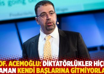 Prof. Acemoğlu: Diktat&ouml;rl&uuml;kler hi&ccedil;bir zaman kendi başlarına gitmiyorlar