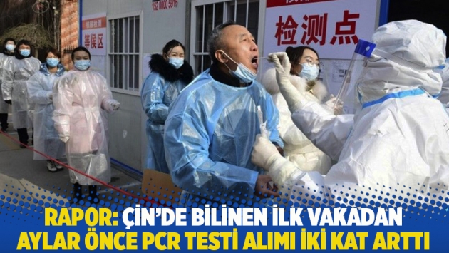 Rapor: Çin’de bilinen ilk vakadan aylar önce PCR testi alımı iki kat arttı