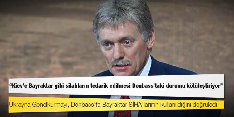 Rusya: Kiev'e Bayraktar gibi silahların tedarik edilmesi Donbass'taki durumu kötüleştiriyor