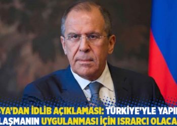 Rusya'dan İdlib a&ccedil;ıklaması: T&uuml;rkiye'yle yapılan anlaşmanın uygulanması i&ccedil;in ısrarcı olacağız