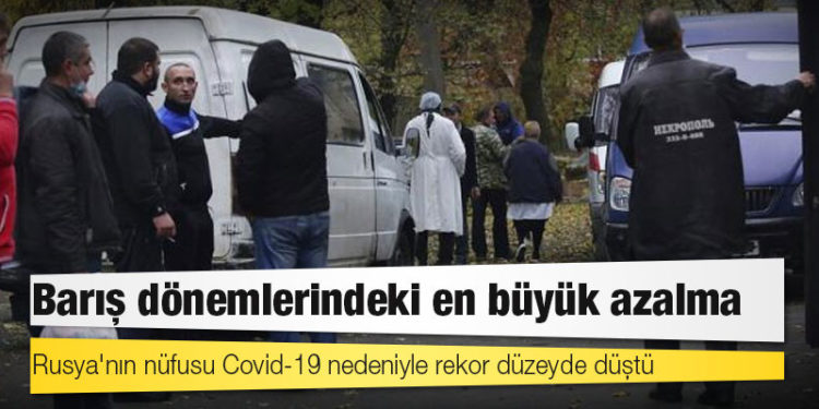 Rusya'nın nüfusu Covid-19 nedeniyle rekor düzeyde düştü: Barış dönemlerindeki en büyük azalma