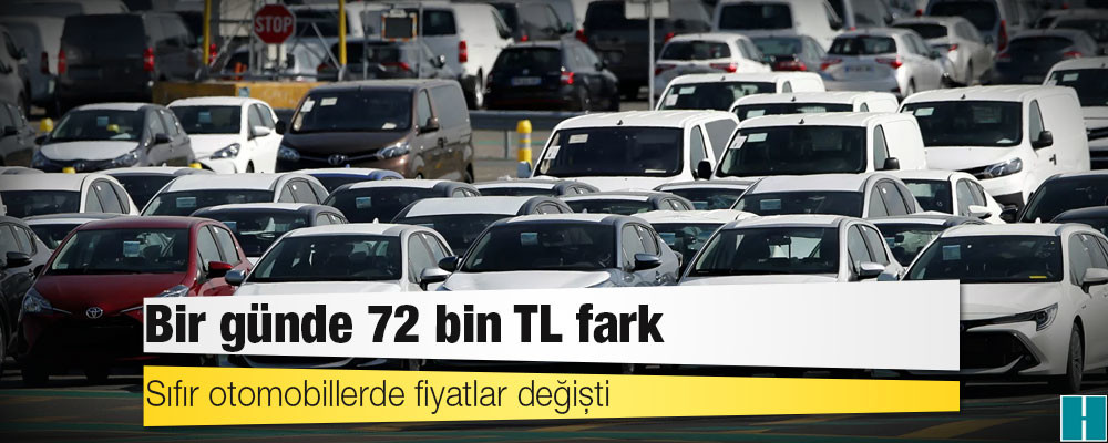 Sıfır otomobillerde fiyatlar değişti: Bir günde 72 bin TL fark