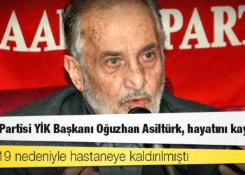 Saadet Partisi YİK Başkanı Oğuzhan Asiltürk, Koronavirüs'ten hayatını kaybetti