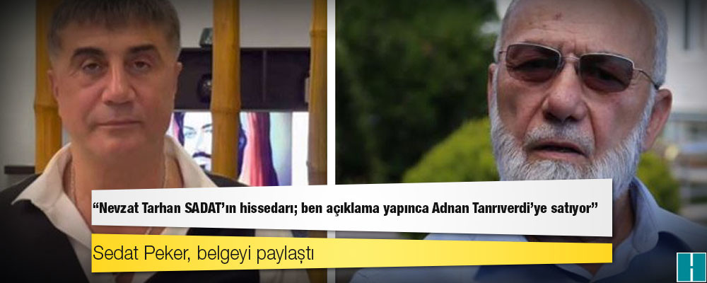 Sedat Peker, belgeyi paylaştı: "Nevzat Tarhan SADAT'ın hissedarı; ben açıklama yapınca Adnan Tanrıverdi'ye satıyor"