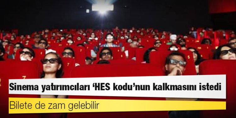 Sinema yatırımcıları ‘HES kodu’nun kalkmasını istedi; bilete de zam gelebilir