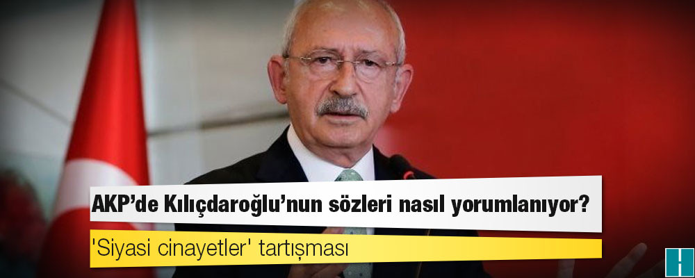 'Siyasi cinayetler' tartışması: AKP'de Kılıçdaroğlu'nun sözleri nasıl yorumlanıyor?