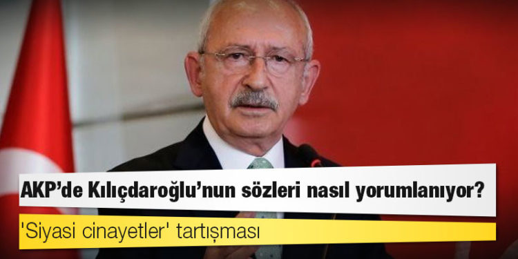 'Siyasi cinayetler' tartışması: AKP'de Kılıçdaroğlu'nun sözleri nasıl yorumlanıyor?