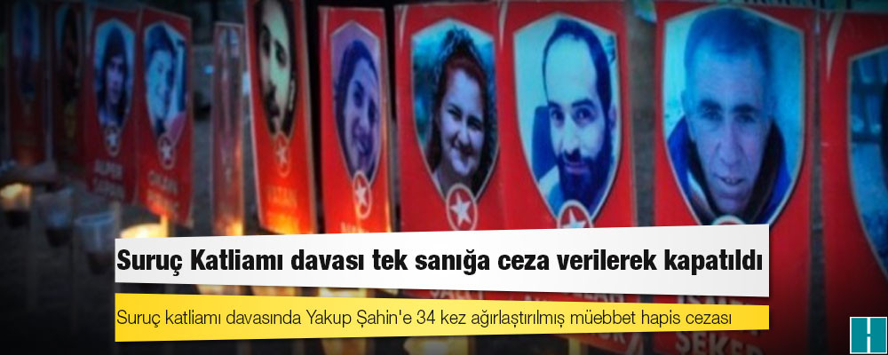 Suruç Katliamı davası tek sanığa ceza verilerek kapatıldı