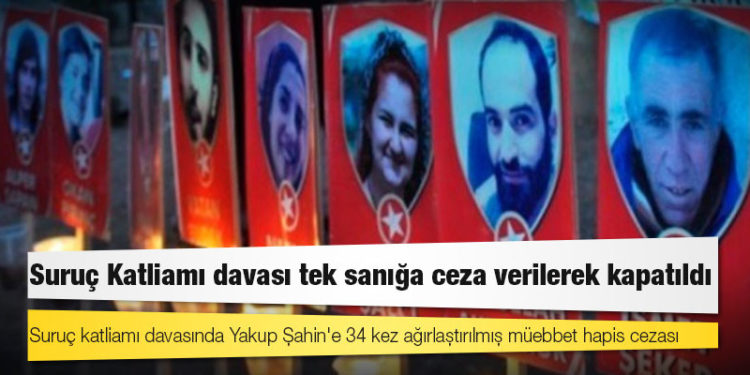 Suruç Katliamı davası tek sanığa ceza verilerek kapatıldı