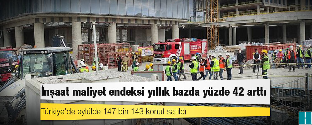 TÜİK: İnşaat maliyet endeksi yıllık bazda yüzde 42 arttı, eylülde 147 bin konut satıldı