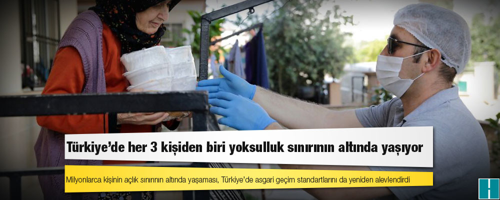 Türkiye’de her 3 kişiden biri yoksulluk sınırının altında yaşıyor