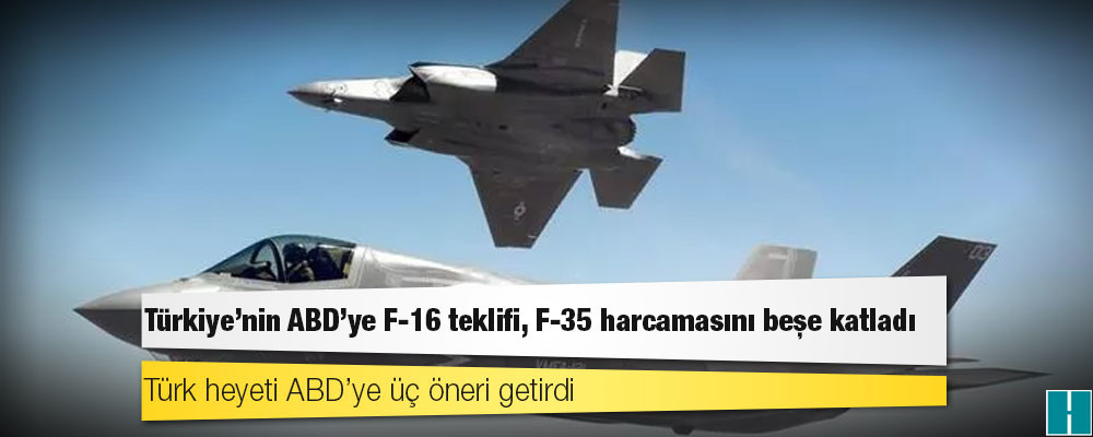 Türkiye’nin ABD’ye F-16 teklifi, F-35 harcamasını beşe katladı