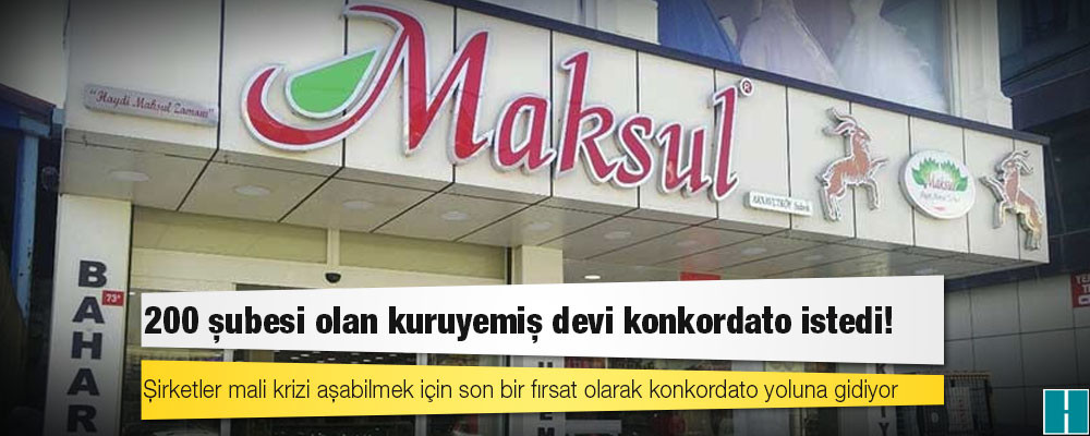 Türkiye genelindeki 200’e yakın şubesi olan Maksul Gıda konkordato talep etti