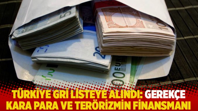 Türkiye gri listede: Gerekçe, kara para ve terörizmin finansmanı