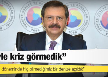TOBB Başkanı Hisarcıklıoğlu: Böyle kriz görmedik