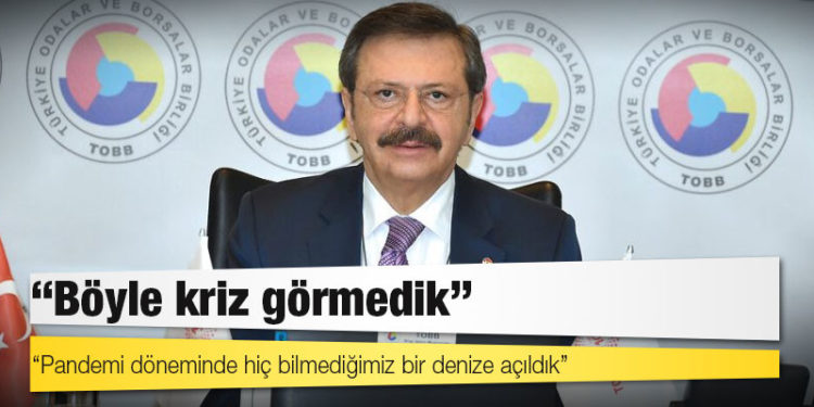 TOBB Başkanı Hisarcıklıoğlu: Böyle kriz görmedik