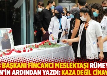 TTB Başkanı Fincancı meslektaşı R&uuml;meysa Şen'in ardından yazdı: Kaza değil cinayet