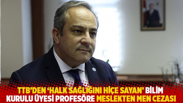 TTB'den Bilim Kurulu üyesi profesöre 15 gün meslekten men cezası