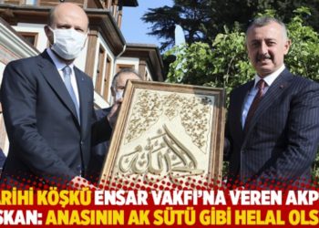 Tarihi k&ouml;şk&uuml; Ensar Vakfı&rsquo;na veren AKP&rsquo;li Başkan: Anasının ak s&uuml;t&uuml; gibi helal olsun!
