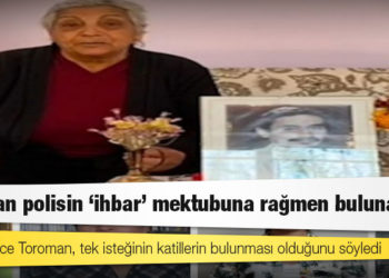 Toroman polisin ‘ihbar’ mektubuna rağmen bulunamadı