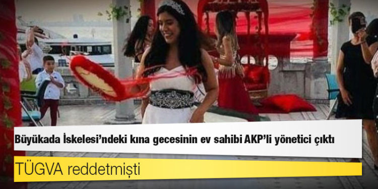 TÜGVA reddetmişti: Büyükada İskelesi'ndeki kına gecesinin ev sahibi AKP'li yönetici çıktı