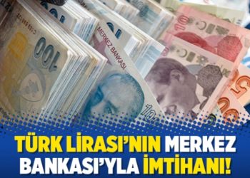 T&uuml;rk Lirası&rsquo;nın Merkez Bankası&rsquo;yla imtihanı!