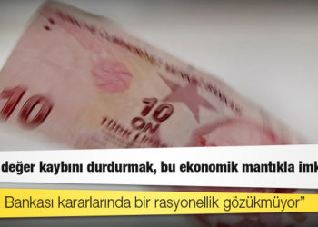 Türk Lirası’nın en zorlu sınavı: "TL'deki değer kaybını durdurmak, bu ekonomik mantıkla imkansız"