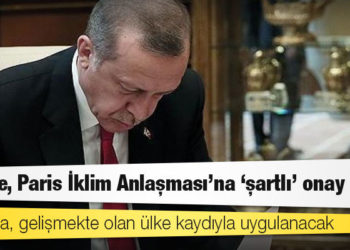 Türkiye, Paris İklim Anlaşması'na "şartlı" onay verdi