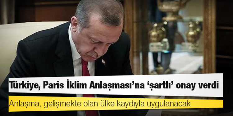 Türkiye, Paris İklim Anlaşması'na "şartlı" onay verdi