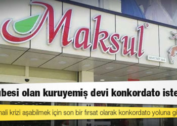 Türkiye genelindeki 200’e yakın şubesi olan Maksul Gıda konkordato talep etti