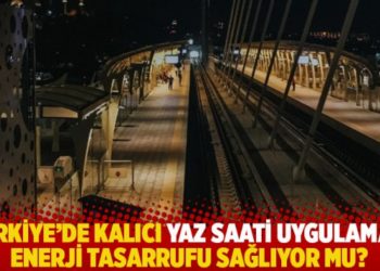 Türkiye'de kalıcı yaz saati uygulaması enerji tasarrufu sağlıyor mu?