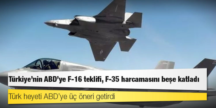 Türkiye’nin ABD’ye F-16 teklifi, F-35 harcamasını beşe katladı
