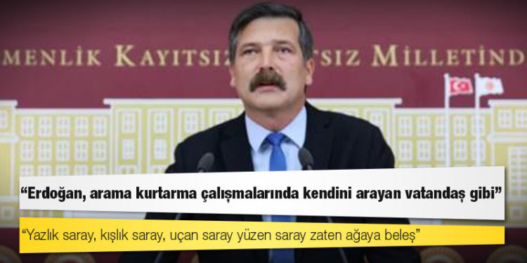 TİP Genel Başkanı Baş: Erdoğan, arama kurtarma çalışmalarında kendini arayan vatandaş gibi