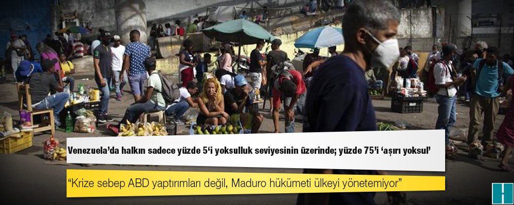 Venezuela'da halkın sadece yüzde 5'i yoksulluk seviyesinin üzerinde; yüzde 75'i 'aşırı yoksul'