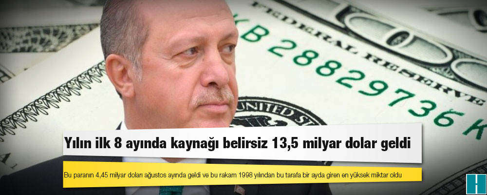 Yılın ilk 8 ayında kaynağı belirsiz 13,5 milyar dolar geldi