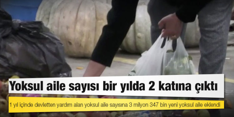 Yoksul aile sayısı bir yılda 2 katına çıktı