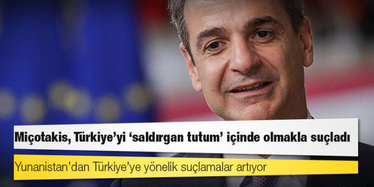 Yunanistan Başbakanı Miçotakis Türkiye’yi 'saldırgan tutum' içinde olmakla suçladı