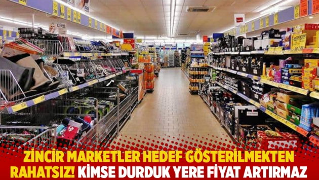 Zincir marketler hedef gösterilmekten rahatsız! Kimse durduk yere fiyat artırmaz