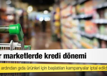 Zincir marketlerde kredi dönemi: Tepkilerin ardından gıda ürünleri için başlatılan kampanyalar iptal edildi
