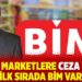 Zincir marketlere ceza yağdı, ilk sırada BİM var