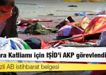 Çok gizli AB istihbarat belgesi: Ankara Katliamı için IŞİD’i AKP görevlendirdi