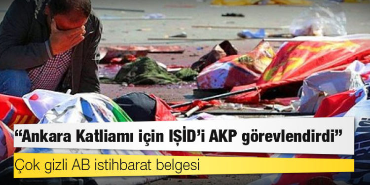 Çok gizli AB istihbarat belgesi: Ankara Katliamı için IŞİD’i AKP görevlendirdi