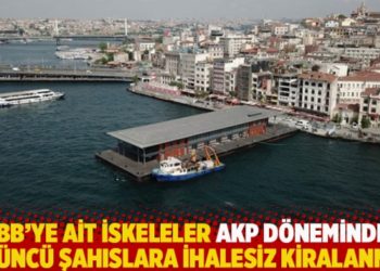 İBB&rsquo;ye ait iskeleler AKP d&ouml;neminde &uuml;&ccedil;&uuml;nc&uuml; şahıslara ihalesiz kiralanmış