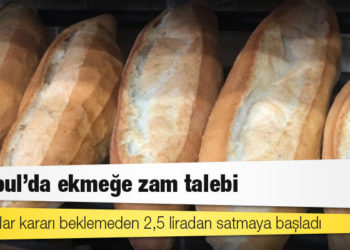 İstanbul’da ekmeğe zam talebi: Bazı fırınlar kararı beklemeden 2,5 liradan satmaya başladı