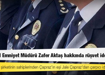 İş insanı Tuncay Çapraz'ın boşanma aşamasındaki eşinin ifadesinde, İstanbul Emniyet Müdürü Zafer Aktaş ve çok sayıda polis hakkında rüşvet iddiası