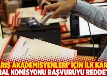 &lsquo;Barış akademisyenleri&rsquo; i&ccedil;in ilk karar: OHAL Komisyonu başvuruyu reddetti
