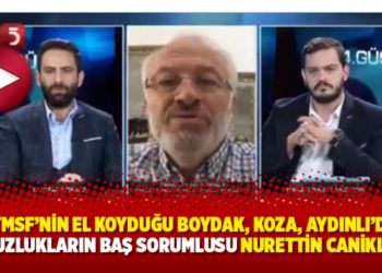 &lsquo;TMSF&rsquo;nin el koyduğu Boydak, Koza, Aydınlı&rsquo;da yolsuzlukların baş sorumlusu Nurettin Canikli&rsquo;dir&rsquo;