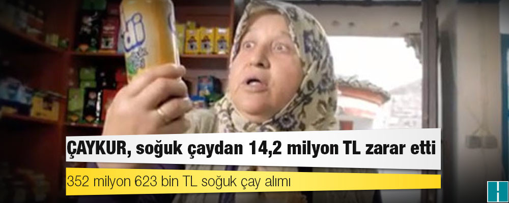 ÇAYKUR, soğuk çaydan 14,2 milyon TL zarar etti