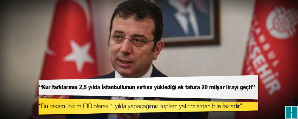 İmamoğlu: Kur farklarının 2,5 yılda İstanbullunun sırtına yüklediği ek fatura 20 milyar lirayı geçti