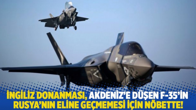 İngiltere, Akdeniz'e düşen F-35'in Rusya'nın eline geçmemesi için önlem aldı